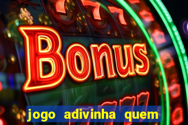 jogo adivinha quem sou eu